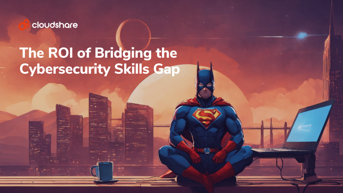 The ROI of Bridging the Cybersecurity Skills Gap