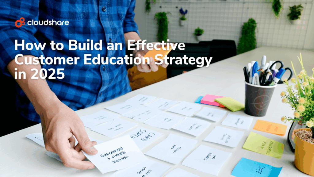 How to Build an Effective Customer Education Strategy in 2025 | CloudShare